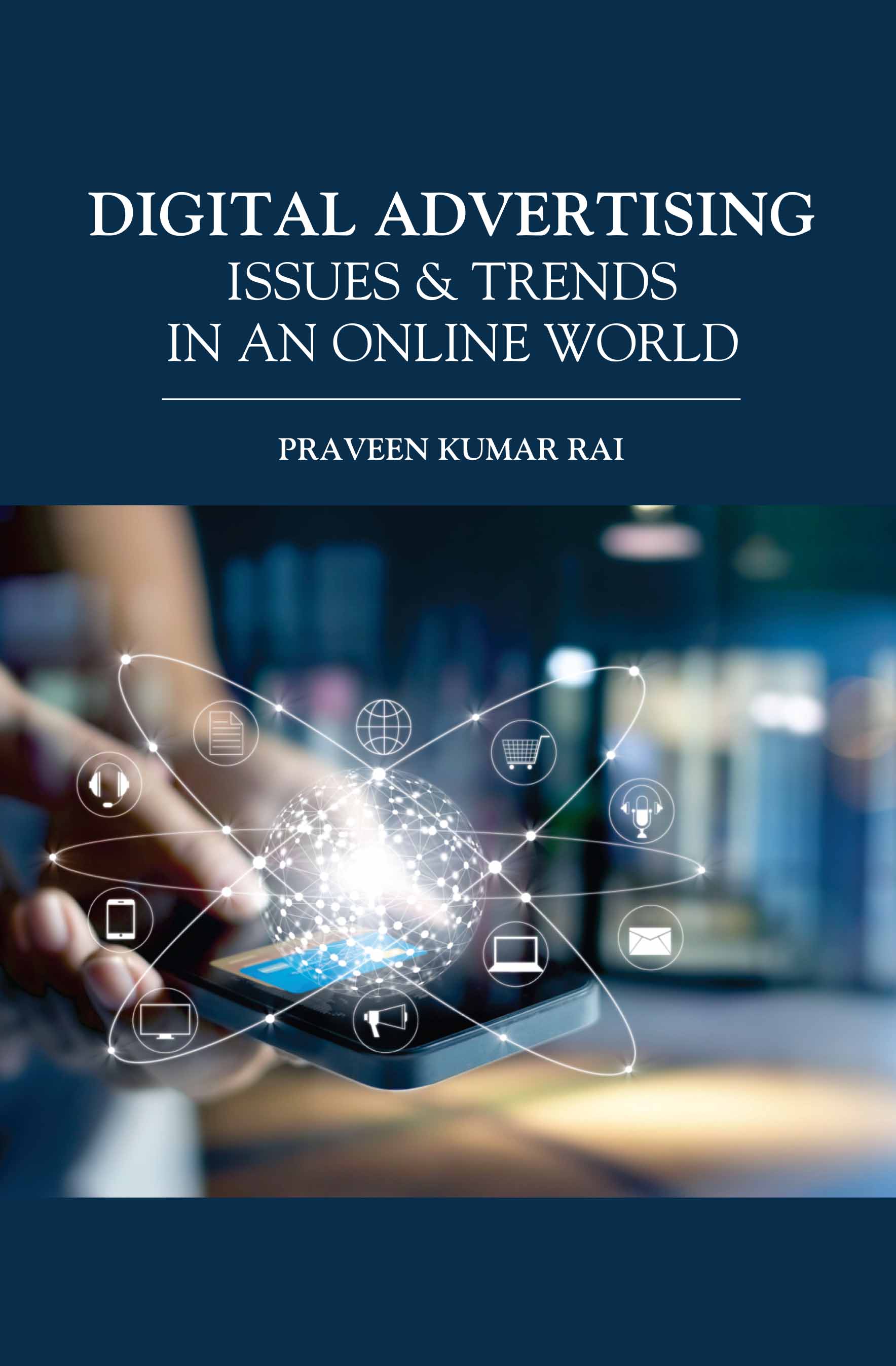 Digital Advertising: Issues & Trends in an Online World